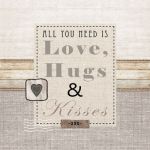 Love, hugs and kisses